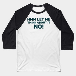 Hmm let me think about it no! Baseball T-Shirt